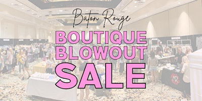 Primaire afbeelding van VIP Early Access - Baton Rouge Boutique Blowout Sale