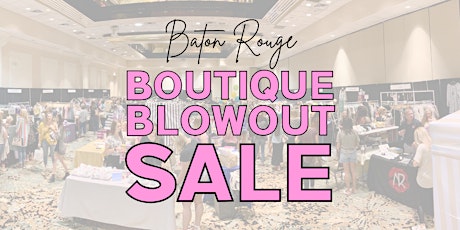 VIP Early Access - Baton Rouge Boutique Blowout Sale