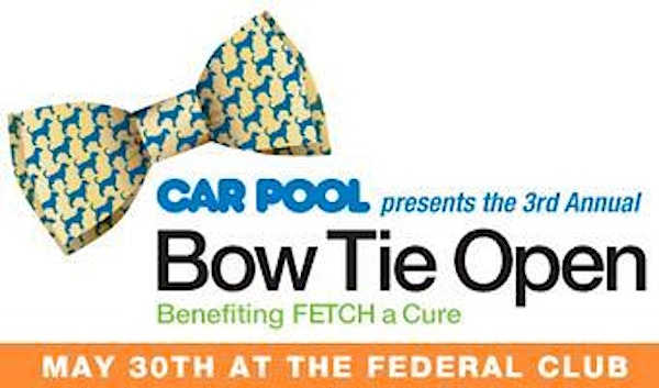 5th Annual Car Pool Bow Tie Open benefiting FETCH a Cure Thursday, May 7th