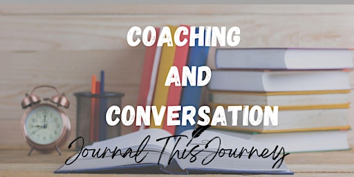 Coaching and Conversation  presents  Journal This Journey
