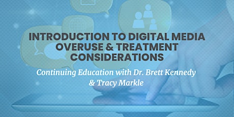 Introduction to Digital Media Overuse & Treatment Considerations
