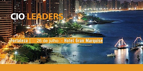 Imagem principal do evento CIO LEADERS FORTALEZA - Hotel Gran Marquise  26/07/2018