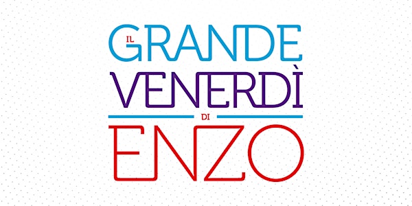 Il Grande Venerdì di Enzo VII - ROMA