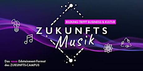 ZUKUNFTS-Musik – Bildung trifft Business & Kultur +++PREMIERE+++
