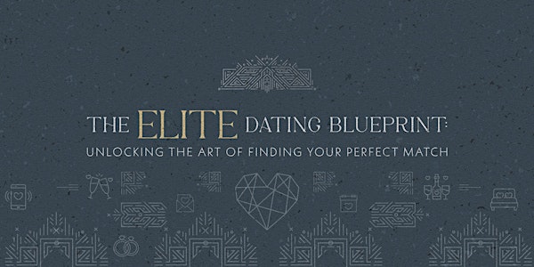 The Elite Dating Blueprint: Unlocking the Art of Finding Your Perfect Match