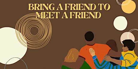 Bring a Friend, Meet a Friend