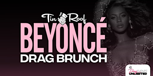 Beyoncé Drag Brunch (21+) @ Tin Roof ORLANDO • 4/15/23