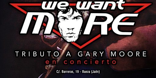 We Want More. Tributo a Gary Moore. MIÉRCOLES 29