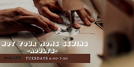 Not Your Moms Sewing Class- Adults