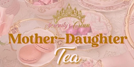 Serenity’s Crown Mother Daughter Tea