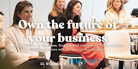 Own the future of your business Cohort #2 | FEM-START x Equals