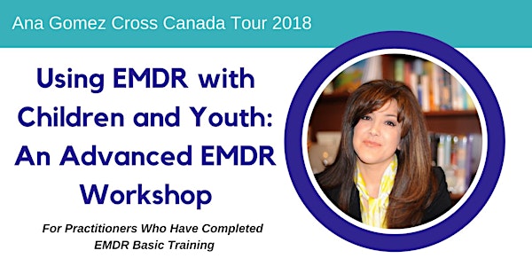 EMDR with Children and Youth: An Advanced EMDR Workshop with Ana Gomez