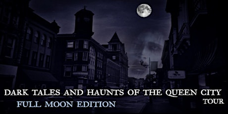 DARK TALES AND HAUNTS OF THE QUEEN CITY --  FULL MOON EDITION
