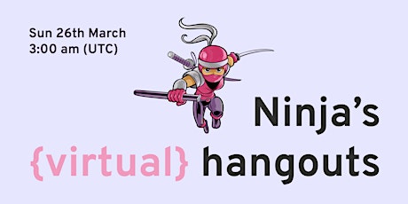 Ninja's Virtual Hangout - Sun 26th March 2023