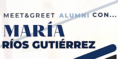 Meet & Greet Alumni con María Ríos Gutiérrez primary image