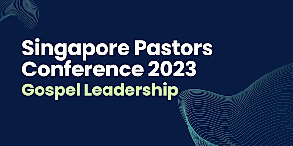 Singapore Pastors Conference 2023: Gospel Leadership