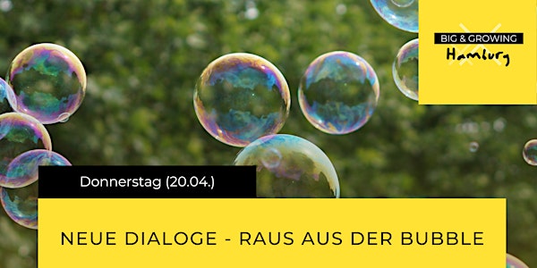 BIG&GROWING New Work Festival: Event Neue Dialoge - Raus aus der Bubble