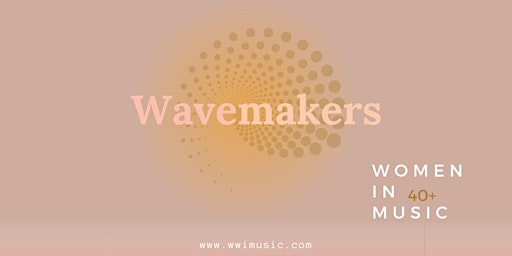 Stream it Live - Wavemakers~Women in Music 40+ Music Industry Panel