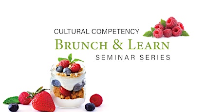 Cultural Competency Brunch & Learn Seminar Series