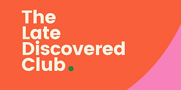 The Late Discovered Club  (Circle  14)
