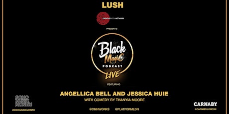 Lush and Creative Media Network present… The Black Magic Podcast Live  primary image