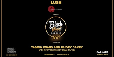 Lush and Creative Media Network present… The Black Magic Podcast Live primary image