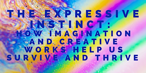 The Expressive Instinct: How Imagination and Creative Works Help Us Survive