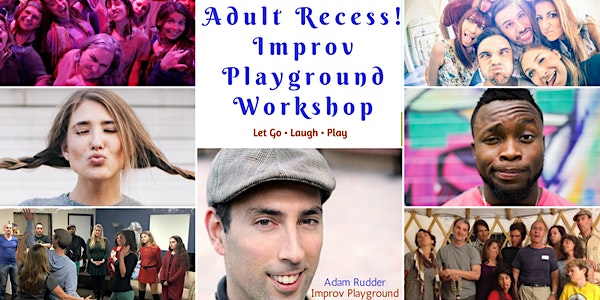 Adult Recess! Improv Playground Workshop - Let Go, Laugh, & Play