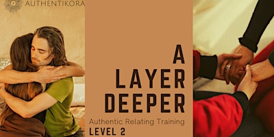 A LAYER DEEPER- Level 2 Authentic Relating Trainin
