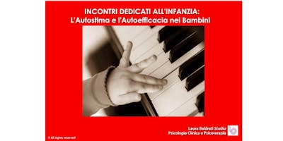 Incontri dedicati all'Infanzia: l'Autostima e l'Autoefficacia nei Bambini Incontri dedicati all'Infanzia: l'Autostima e l'Autoefficacia nei Bambini