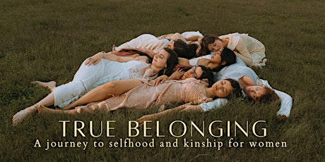 TRUE BELONGING - A journey to selfhood and kinship for women primary image