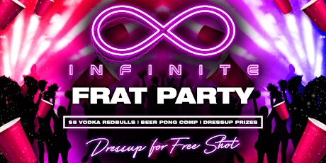 Primaire afbeelding van Infinite • FRAT PARTY • Dressup Prizes • Beer Pong Comp • $5 Vodka Redbulls