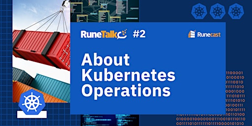 RuneTalk #2: About Kubernetes Operations