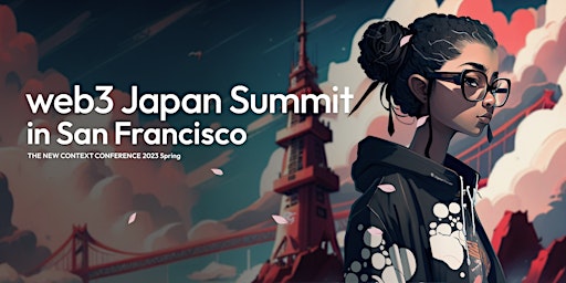 THE NEW CONTEXT CONFERENCE 2023 Spring 〜web3 Japan Summit in San Francisco〜