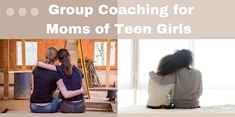 Moms Raising Teen Girls: Virtual Group Coaching