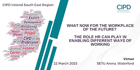 CIPD Ireland South East Region - What now for the workplace of the future?