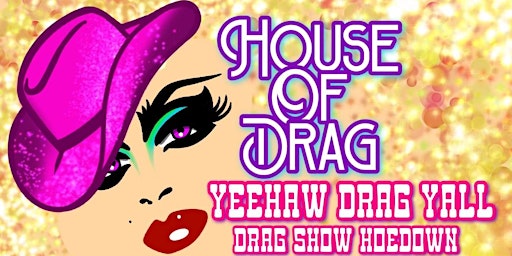 House of  Drag Yeehaw Drag Y'all Drag Show Hoedown