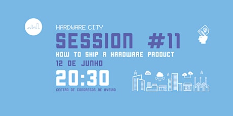 Imagem principal de  Hardware City Session #11 | How to Ship a Hardware Product