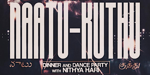 NAATU - KUTHU DINNER & DANCE PARTY WITH NITHYA HARI