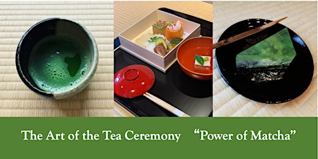 The Art of the Tea Ceremony 新緑の茶会 Power of Matcha