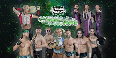 Titanic Wrestling presents UP THE LAGAN IN A BUBBLE