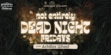 Not Entirely Dead Fridays with Achilles Wheel