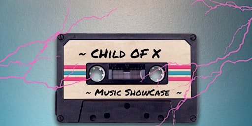 Child of X Music Show Case