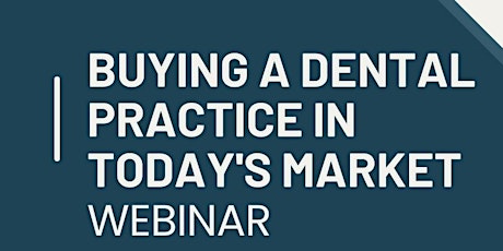 Buying a Dental Practice in Today's Market - Webinar