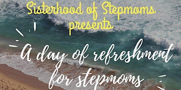 Sisterhood of Stepmoms presents: A Day of Renewal and Refreshment