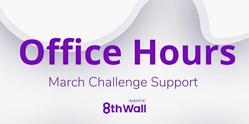 8th Wall Office Hours: March Challenge Support (AM session)