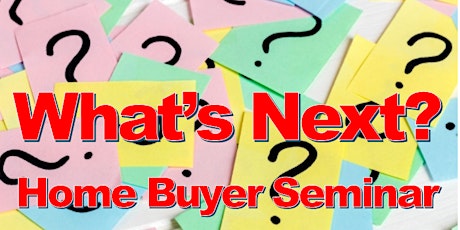 What's Next? Home Buyer Seminar