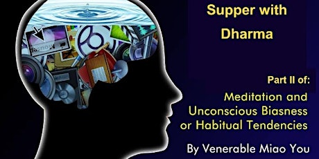 Supper with Dharma - Part II of: Meditation and Unconscious Biasness or Habitual Tendencies by Venerable Miao You primary image