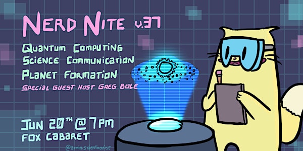 Nerd Nite v37: Quantum Computing, Sci-Comm, and Planet Formation