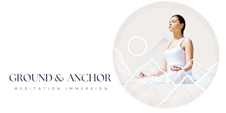 Ground & Anchor Meditation Immersion In Person